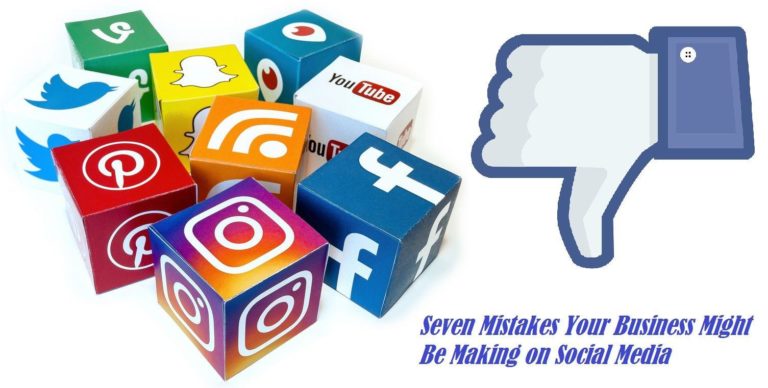 Seven Social Media Mistakes to Avoid for Your Business.